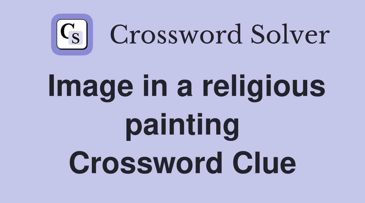Image in a religious painting Crossword Clue