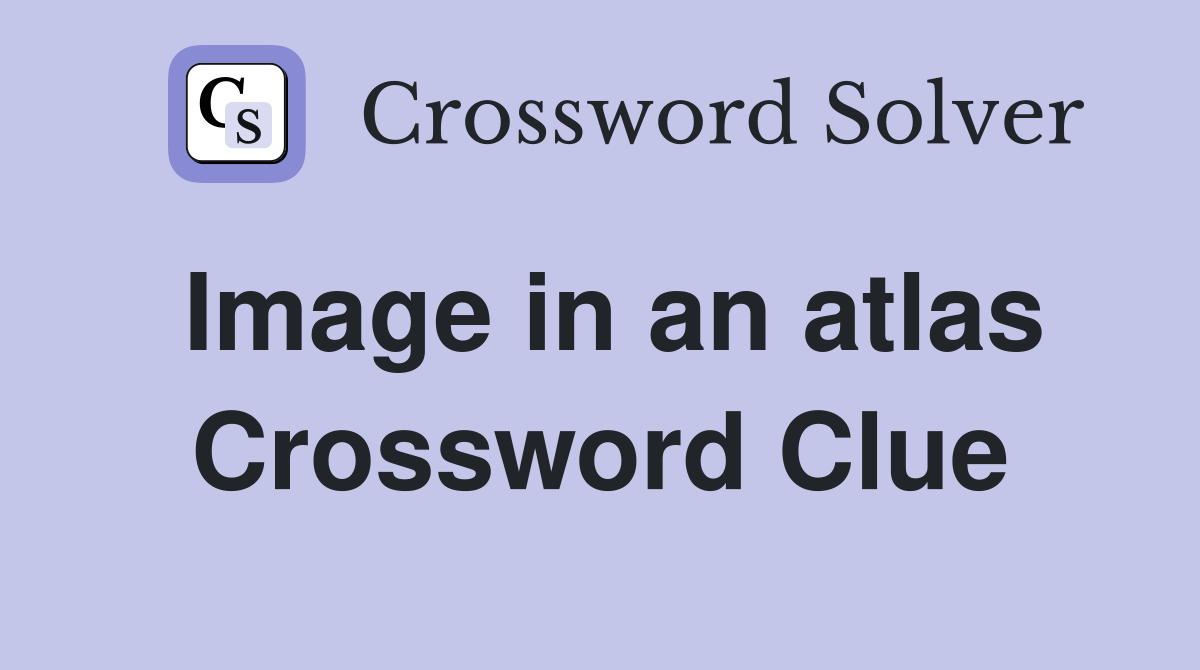 Image in an atlas Crossword Clue