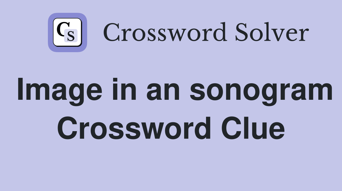 Image in an sonogram Crossword Clue