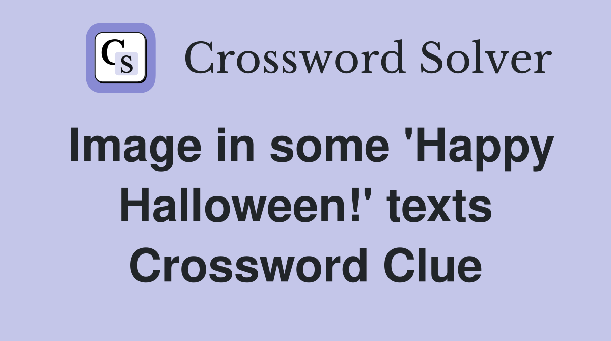 Image in some 'Happy Halloween!' texts Crossword Clue