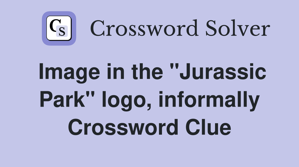 Image in the "Jurassic Park" logo, informally Crossword Clue