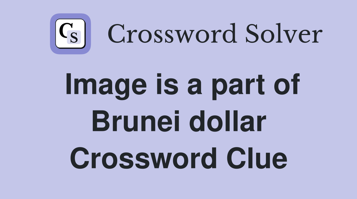 Image is a part of Brunei dollar Crossword Clue