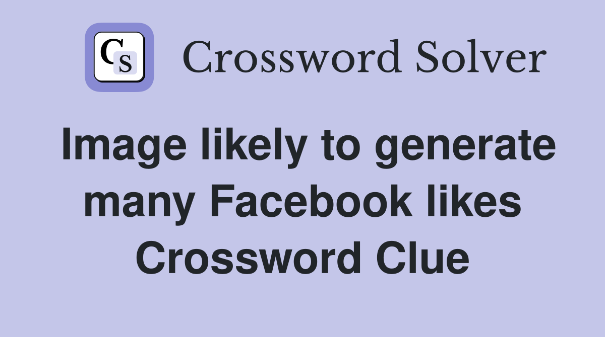 Image likely to generate many Facebook likes Crossword Clue