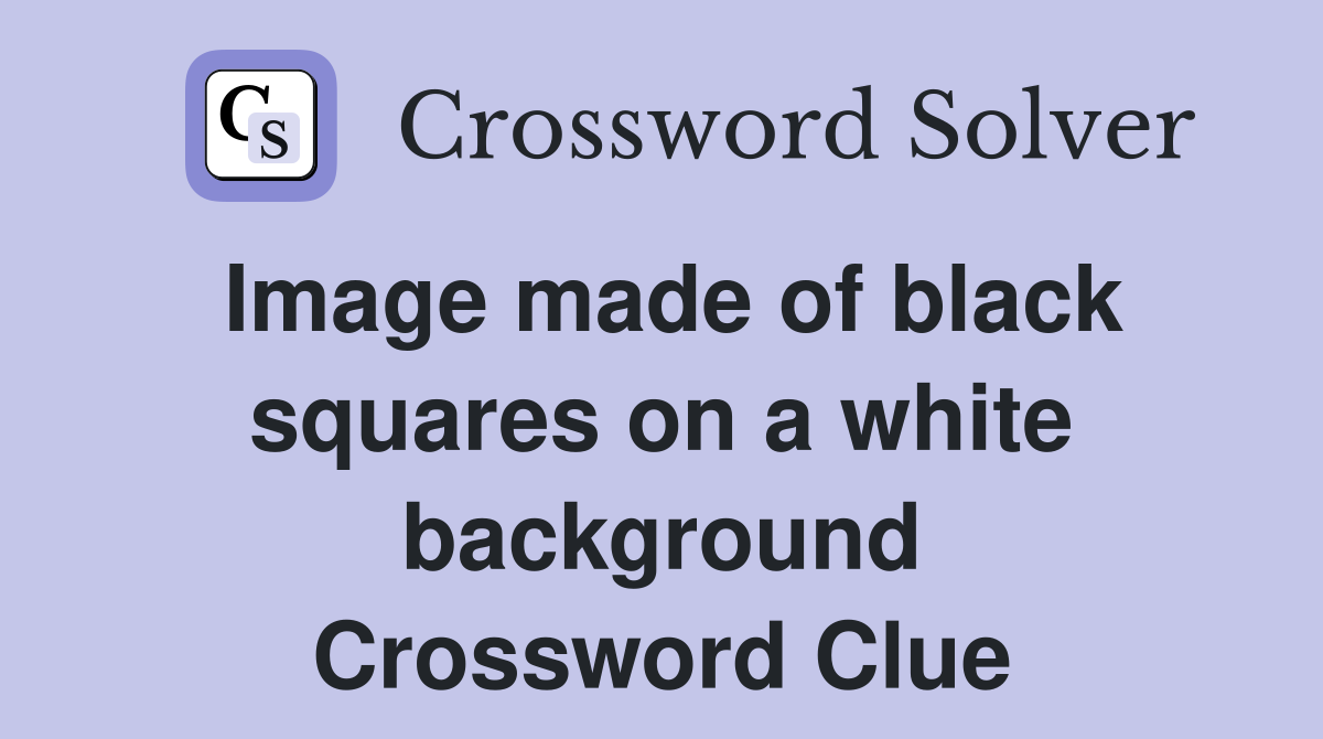 Image made of black squares on a white background Crossword Clue