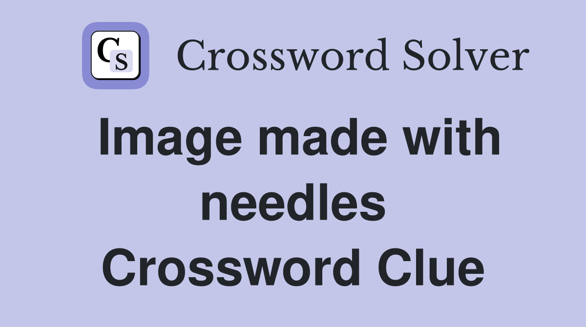 Image made with needles Crossword Clue