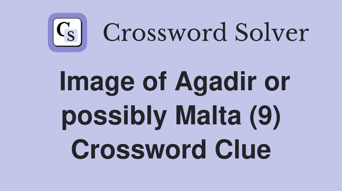 Image of Agadir or possibly Malta (9) Crossword Clue