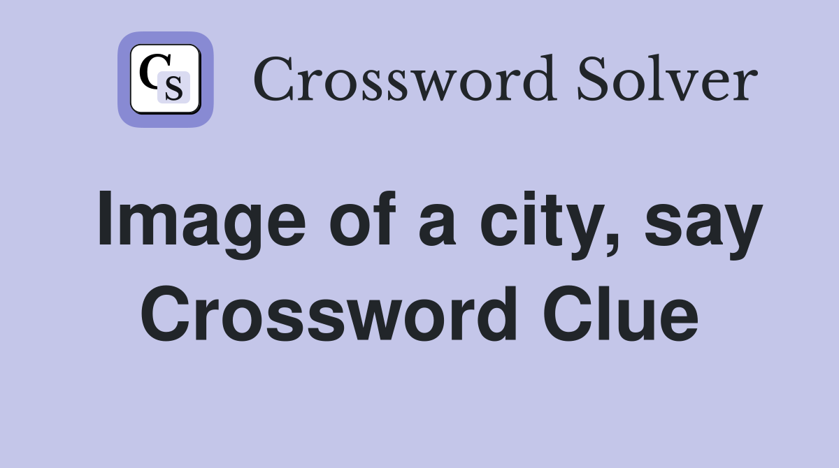 Image of a city, say Crossword Clue