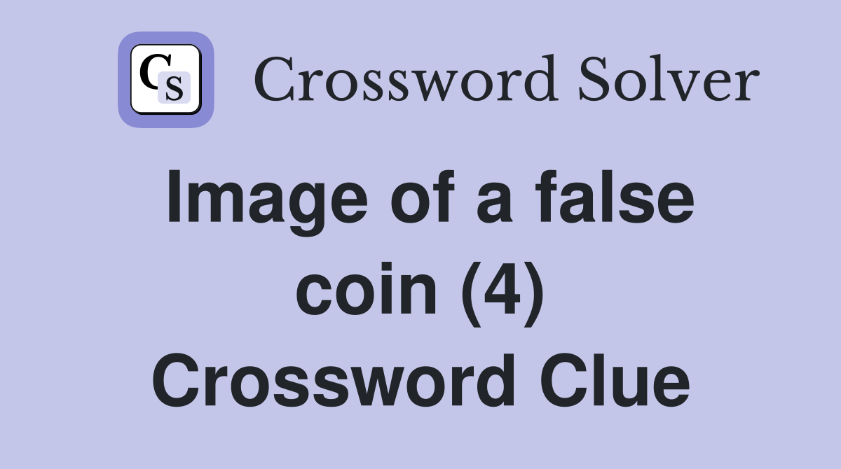 Image of a false coin (4) Crossword Clue