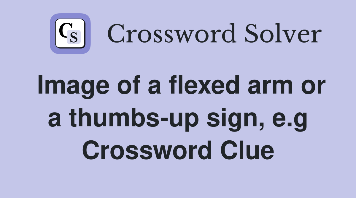 Image of a flexed arm or a thumbs-up sign, e.g Crossword Clue