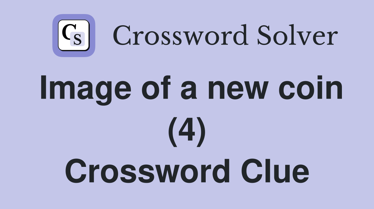 Image of a new coin (4) Crossword Clue