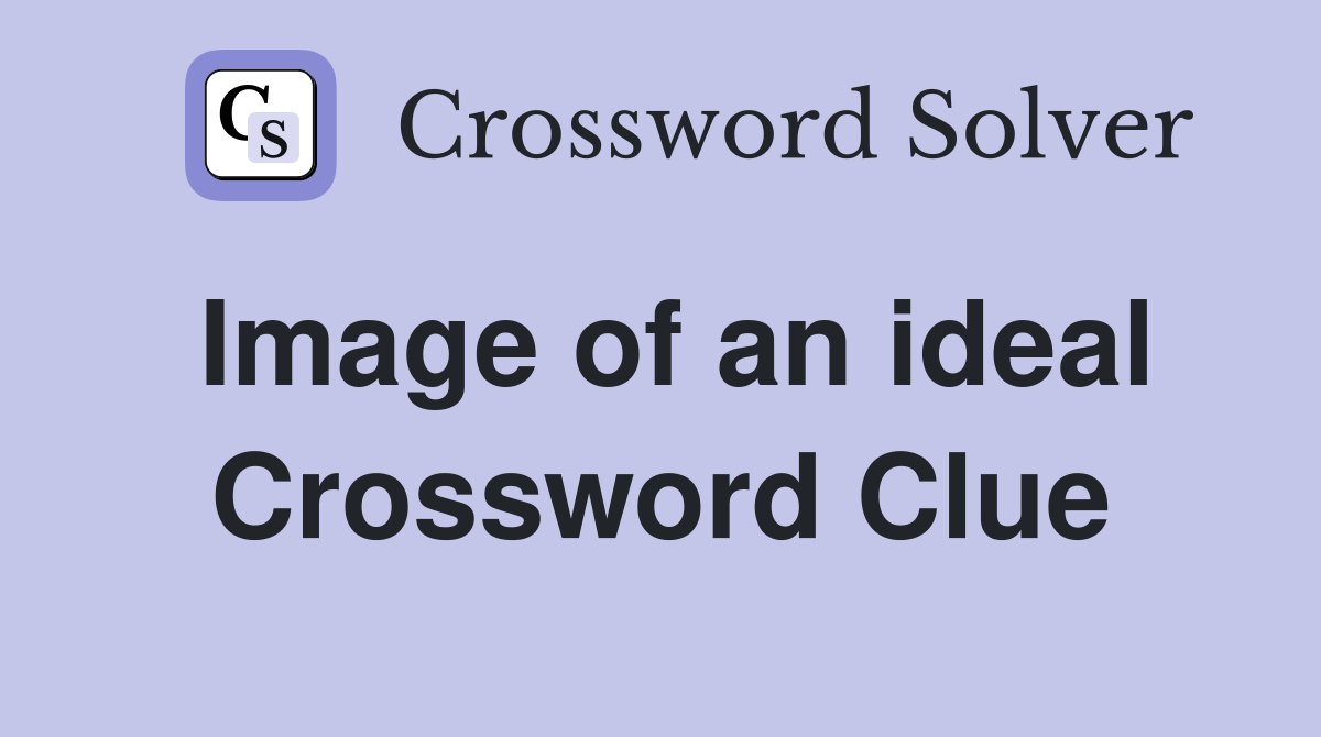 Image of an ideal Crossword Clue