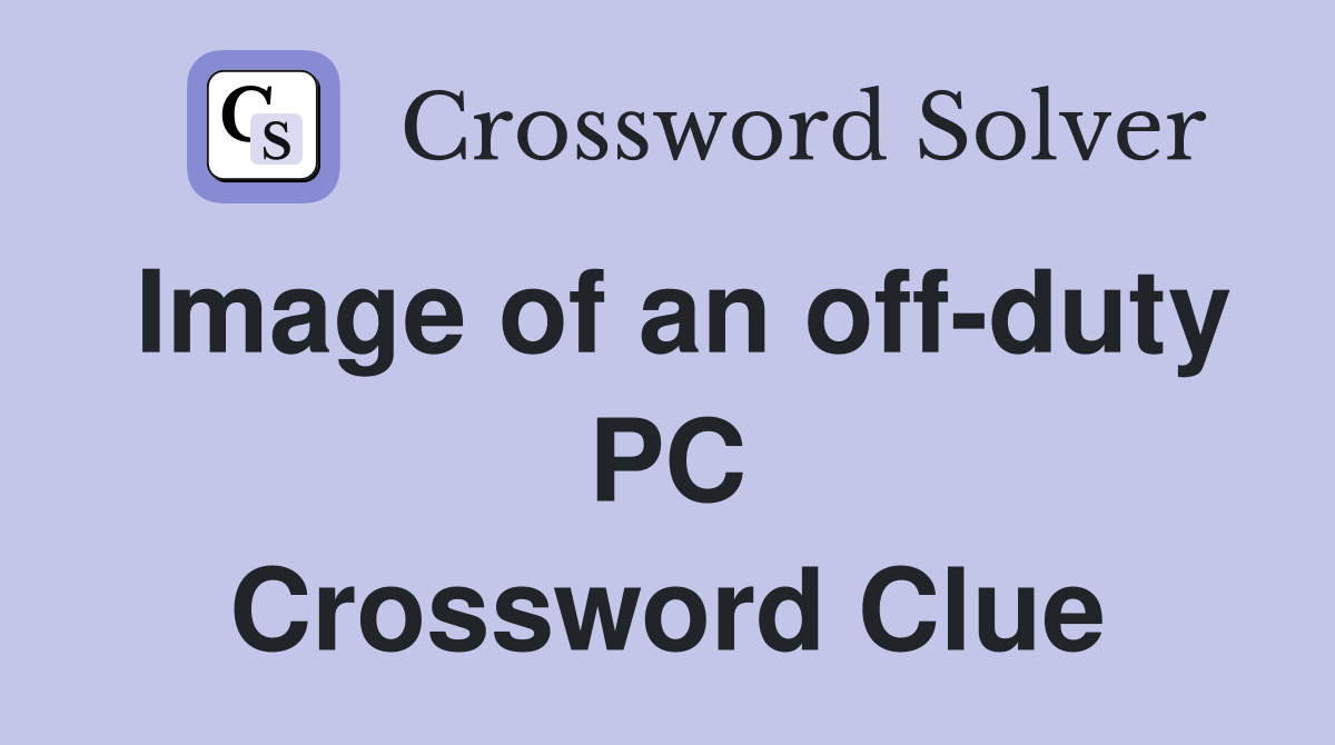 Image of an off duty PC Crossword Clue Answers Crossword Solver