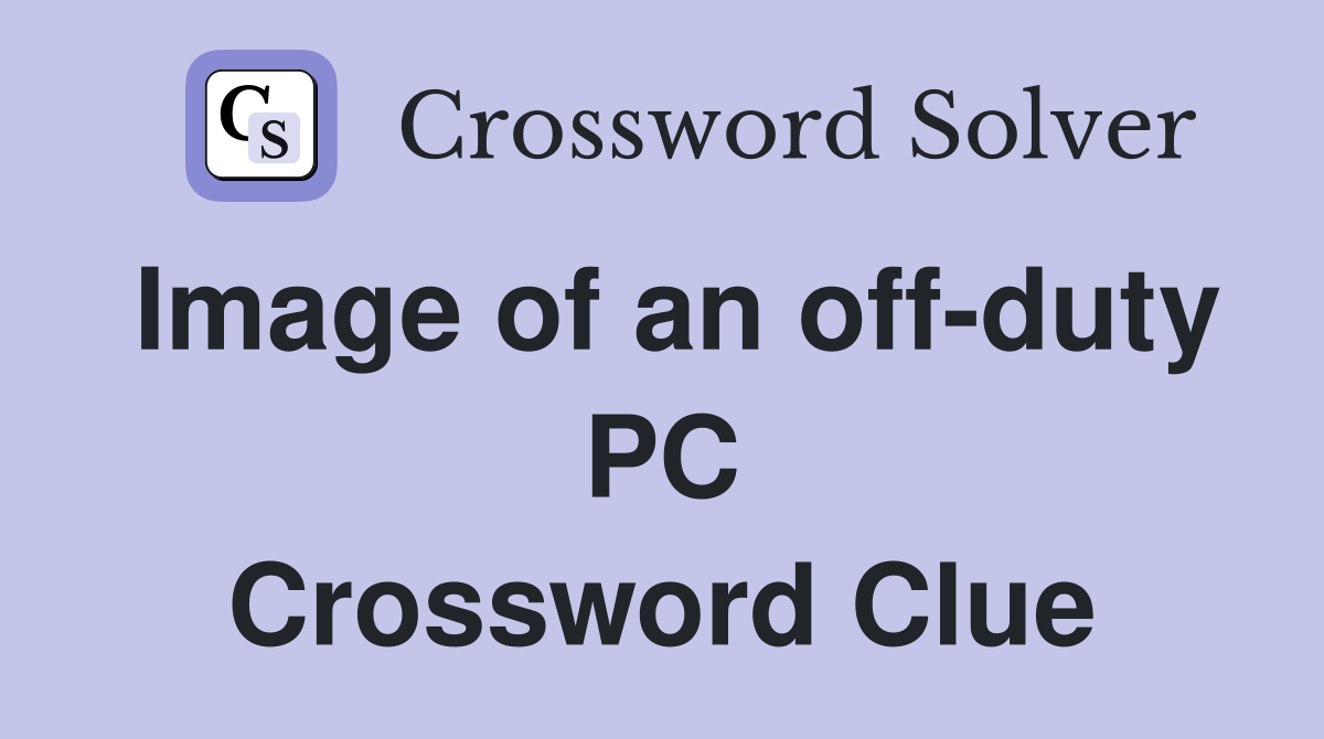 Image of an off-duty PC Crossword Clue