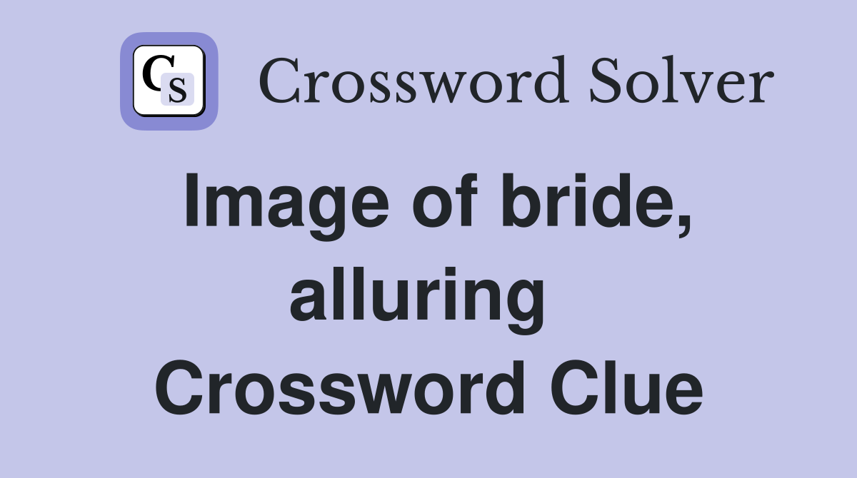 Image of bride, alluring  Crossword Clue
