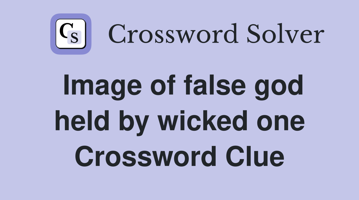 Image of false god held by wicked one Crossword Clue