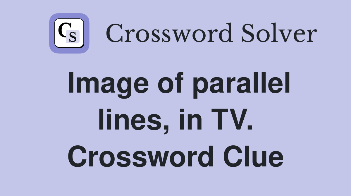Image of parallel lines, in TV. Crossword Clue