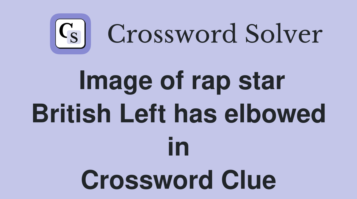 Image of rap star British Left has elbowed in Crossword Clue