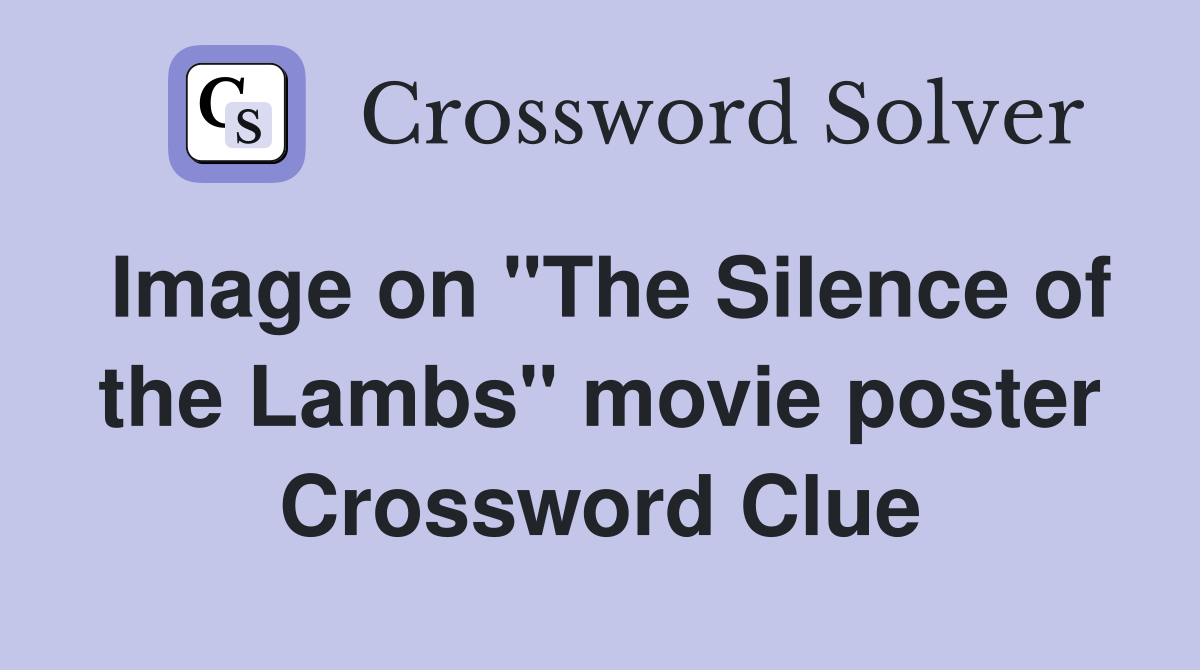 Image on "The Silence of the Lambs" movie poster Crossword Clue