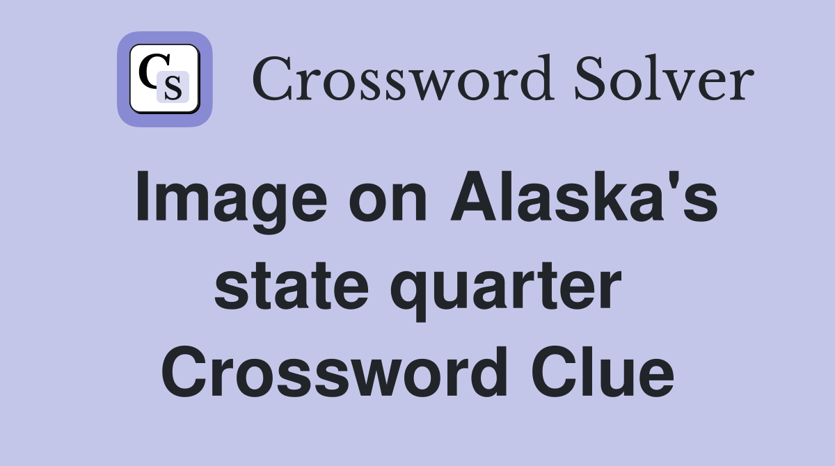 Image on Alaska's state quarter Crossword Clue
