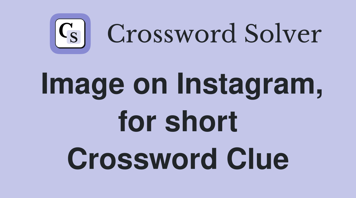 Image on Instagram, for short Crossword Clue