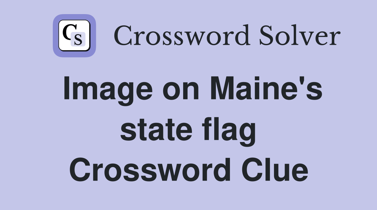 Image on Maine's state flag Crossword Clue