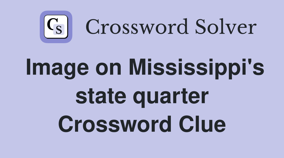 Image on Mississippi's state quarter Crossword Clue