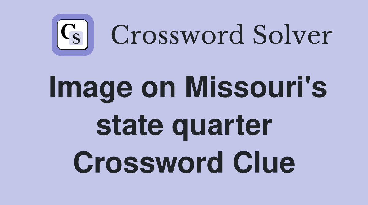 Image on Missouri's state quarter Crossword Clue