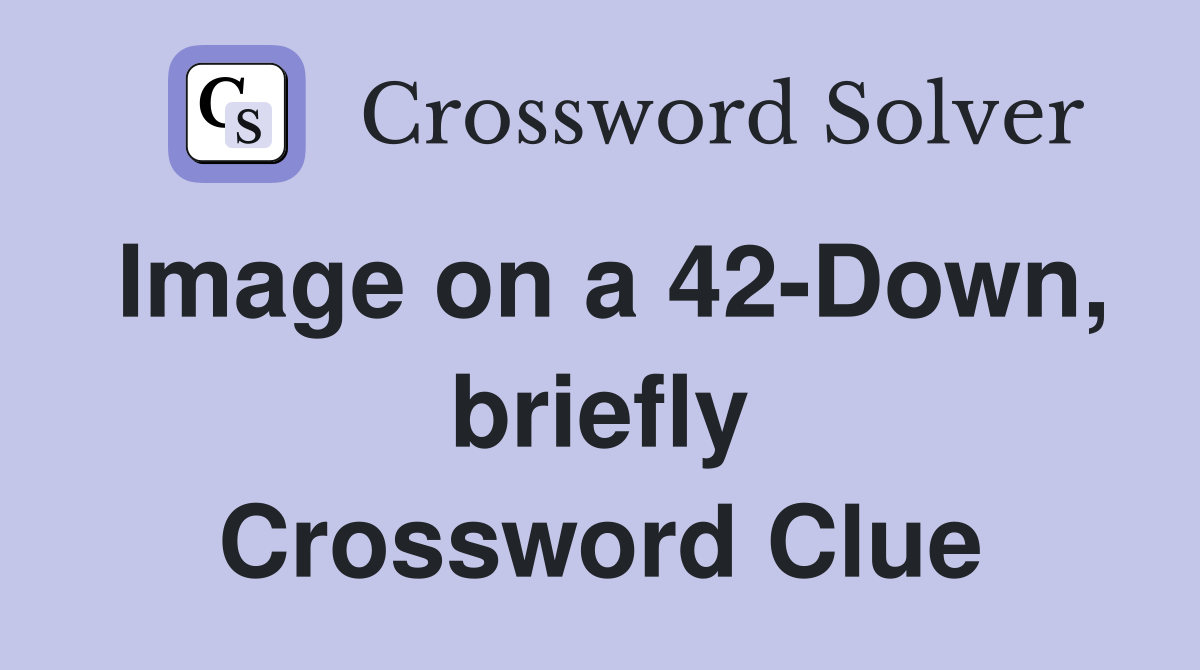 Image on a 42-Down, briefly Crossword Clue