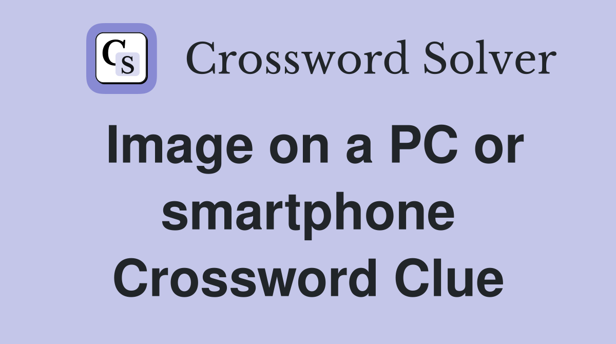 Image on a PC or smartphone Crossword Clue