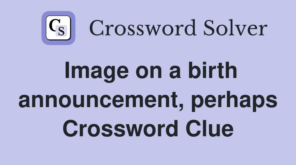 Image on a birth announcement, perhaps Crossword Clue