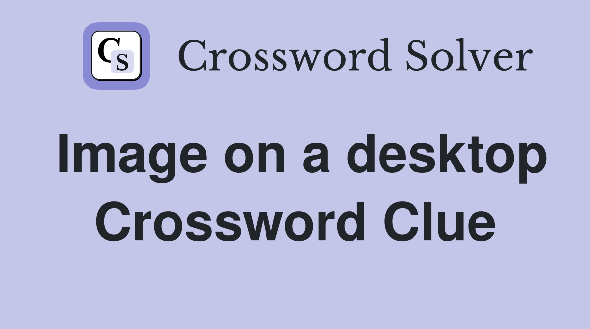 Image on a desktop Crossword Clue