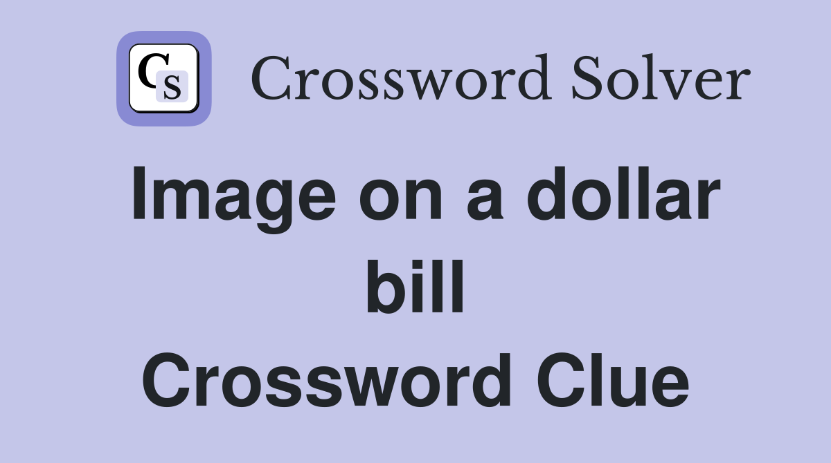 Image on a dollar bill Crossword Clue