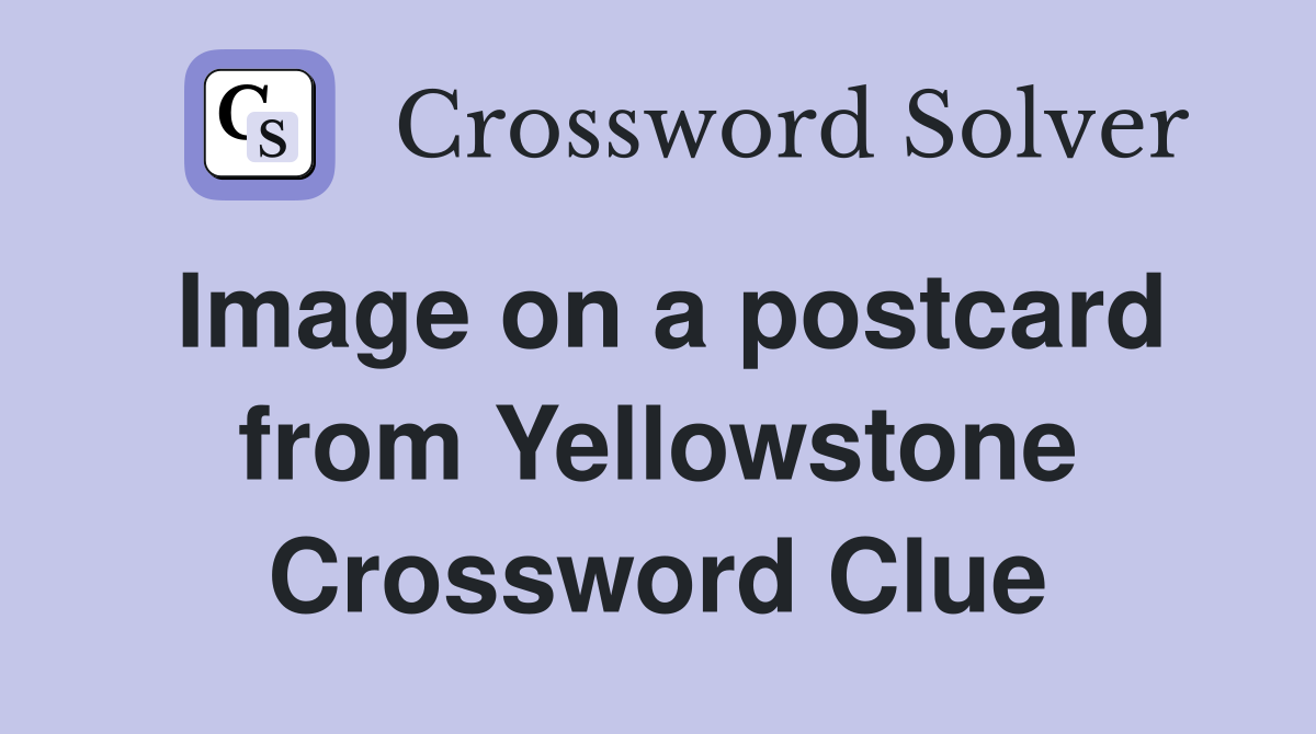 Image on a postcard from Yellowstone Crossword Clue