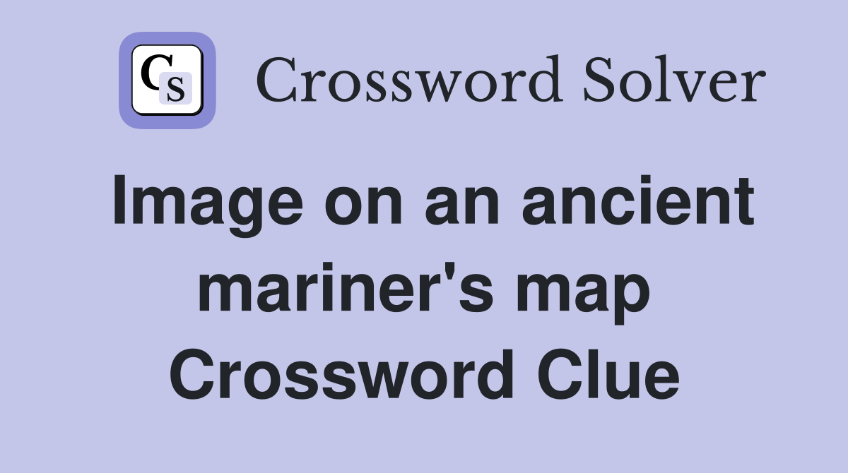 Image on an ancient mariner's map Crossword Clue