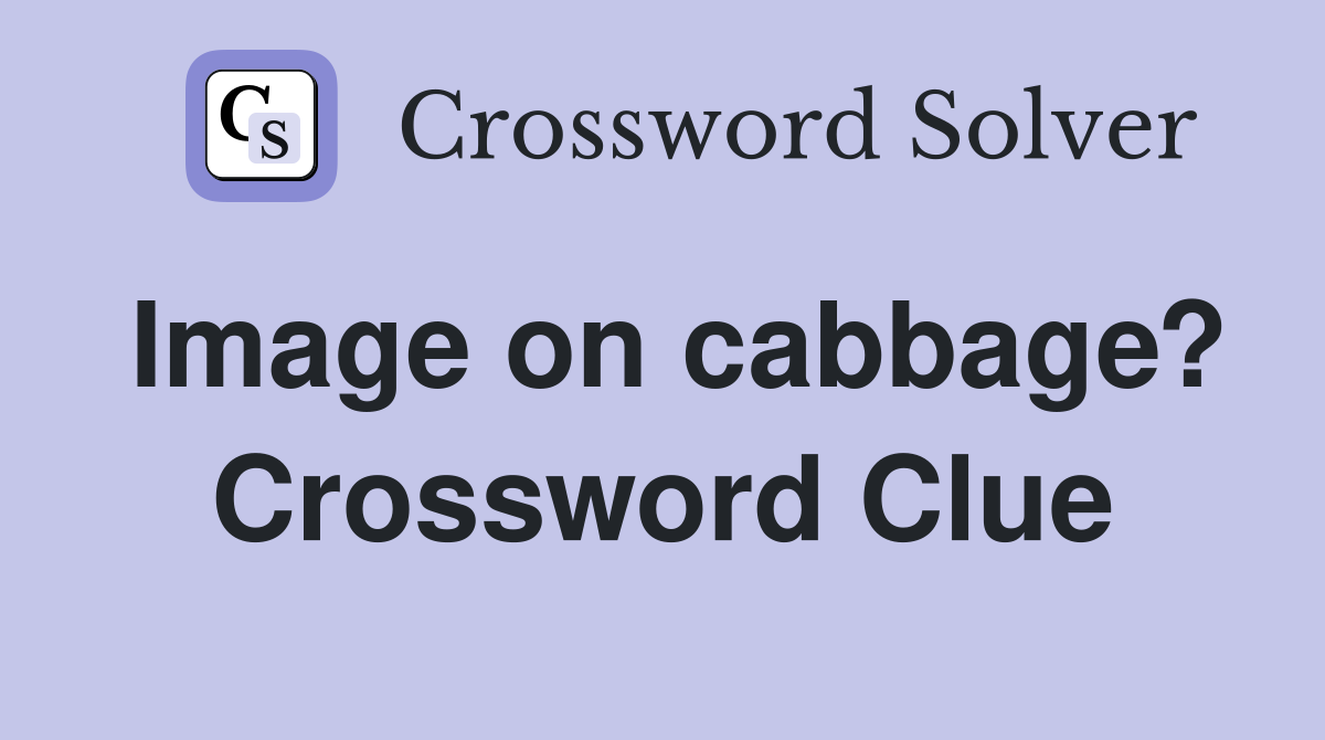 Image on cabbage? Crossword Clue