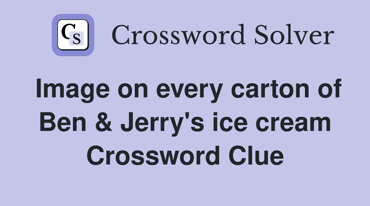 Image on every carton of Ben & Jerry's ice cream Crossword Clue