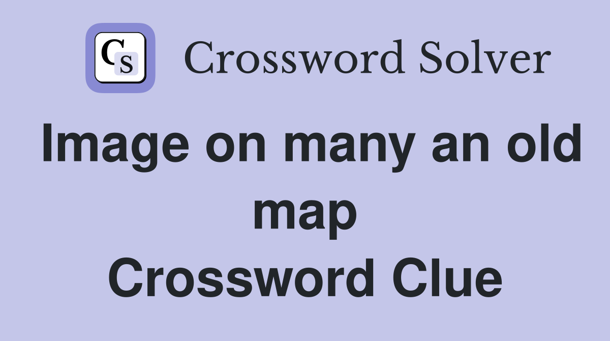 Image on many an old map Crossword Clue