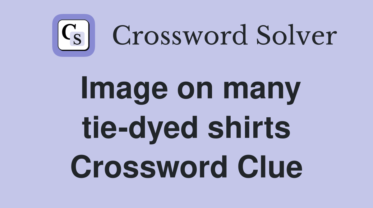 Image on many tie-dyed shirts Crossword Clue
