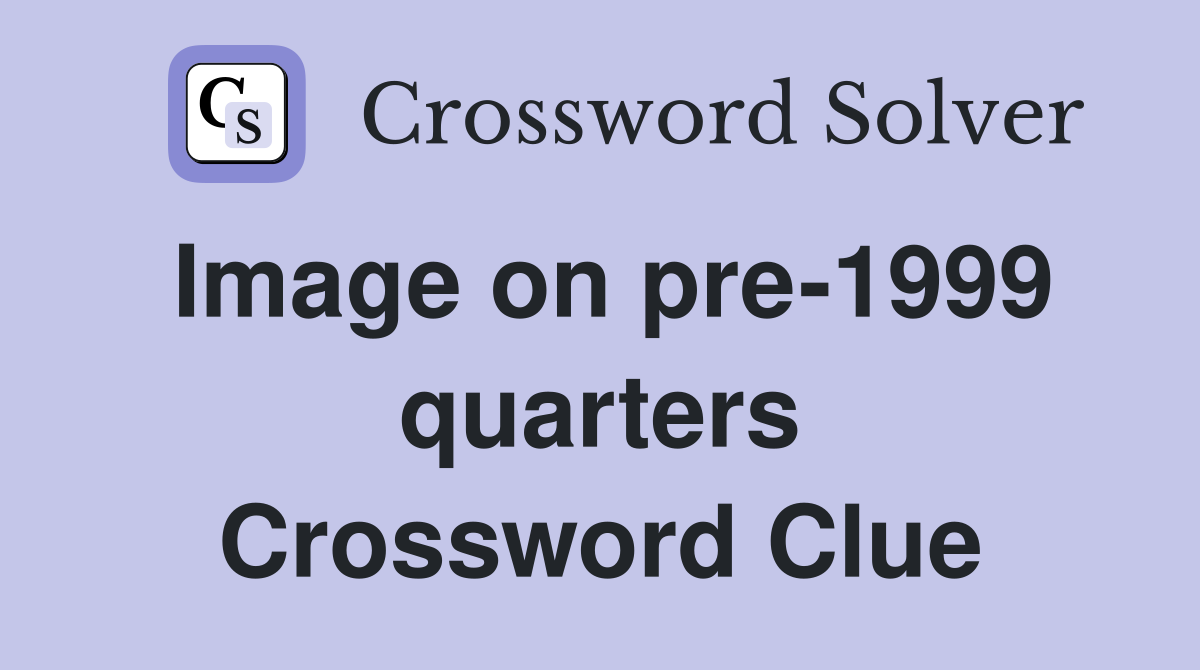 Image on pre-1999 quarters Crossword Clue