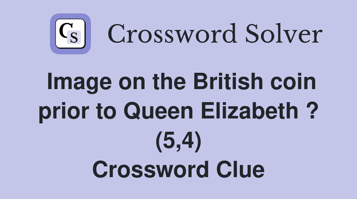 Image on the British coin prior to Queen Elizabeth ? (5,4) Crossword Clue