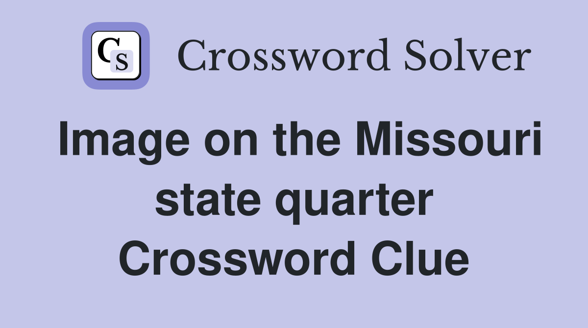 Image on the Missouri state quarter Crossword Clue