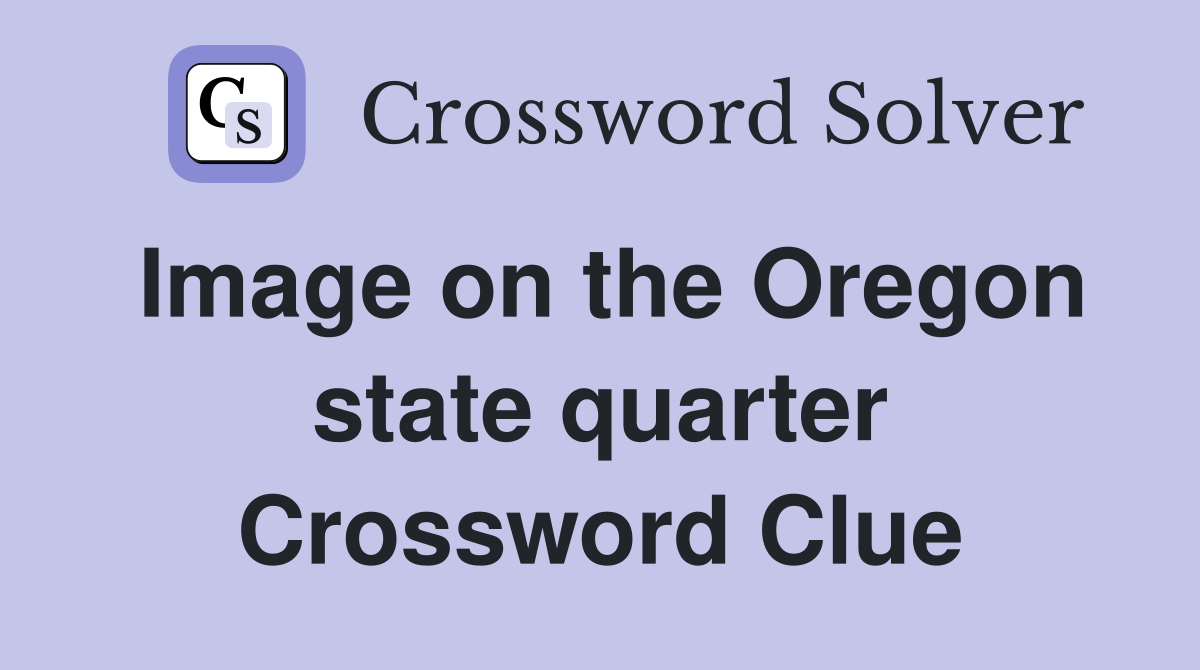 Image on the Oregon state quarter Crossword Clue