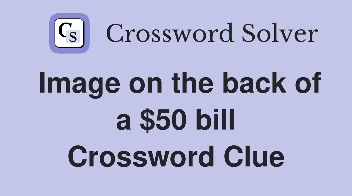 Image on the back of a $50 bill Crossword Clue