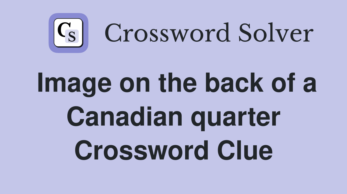 Image on the back of a Canadian quarter Crossword Clue
