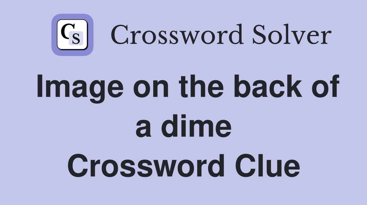Image on the back of a dime Crossword Clue