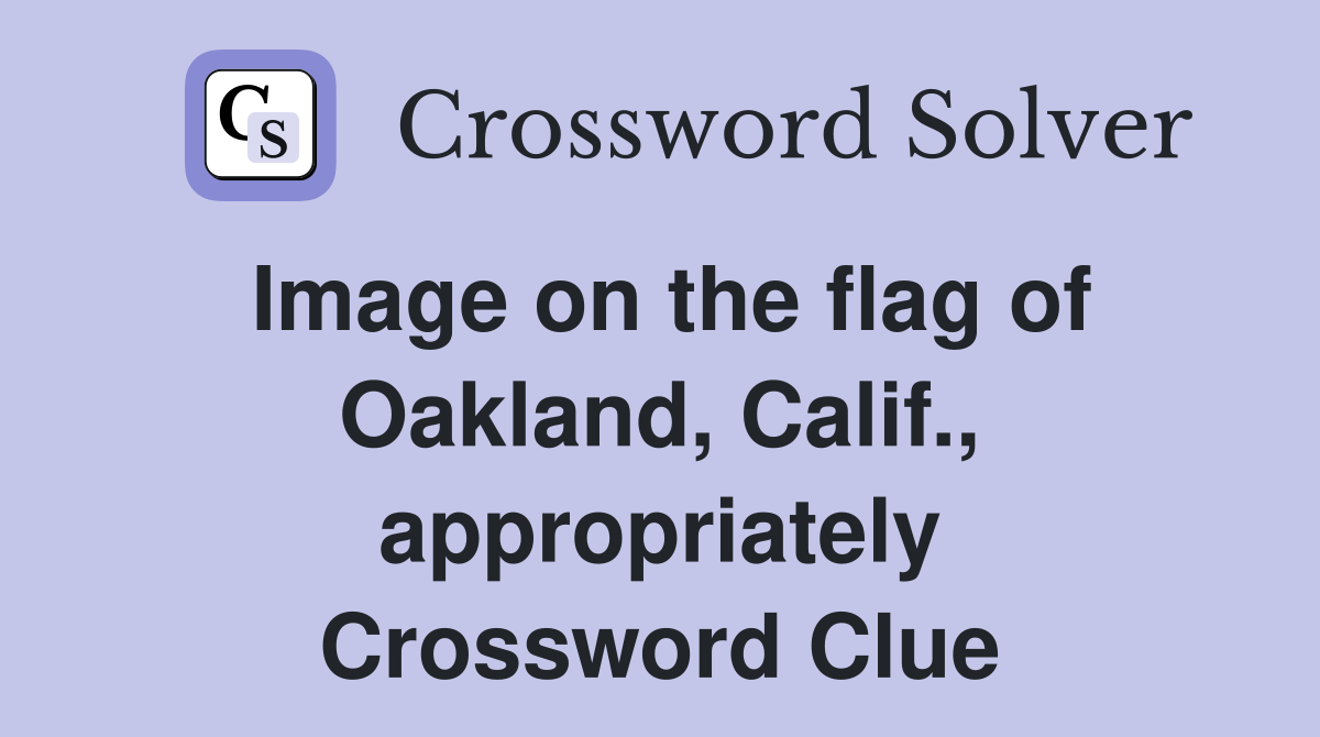 Image on the flag of Oakland, Calif., appropriately Crossword Clue