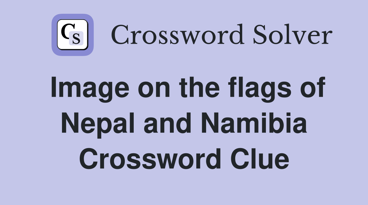 Image on the flags of Nepal and Namibia Crossword Clue