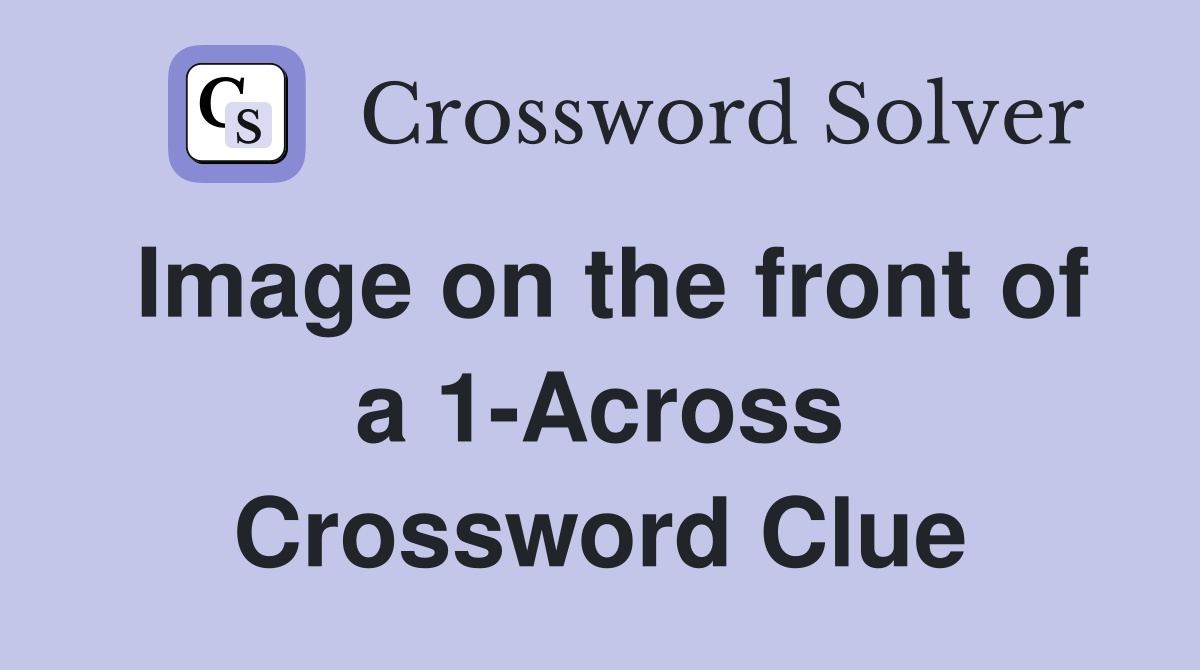 Image on the front of a 1-Across Crossword Clue