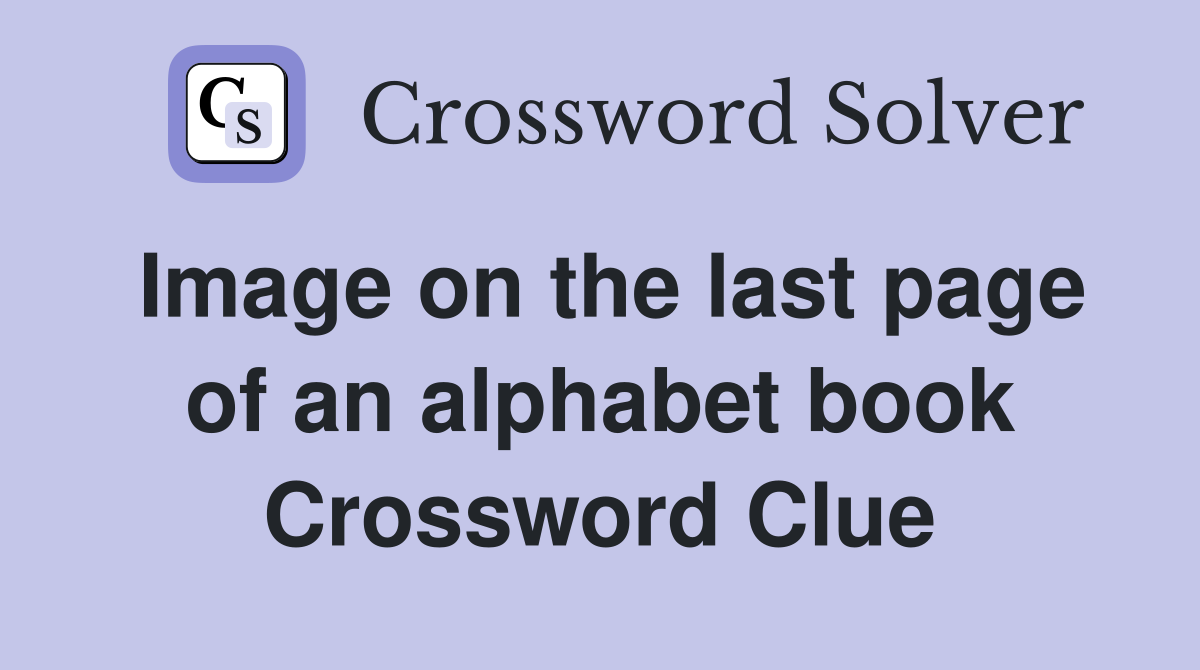 Image on the last page of an alphabet book Crossword Clue