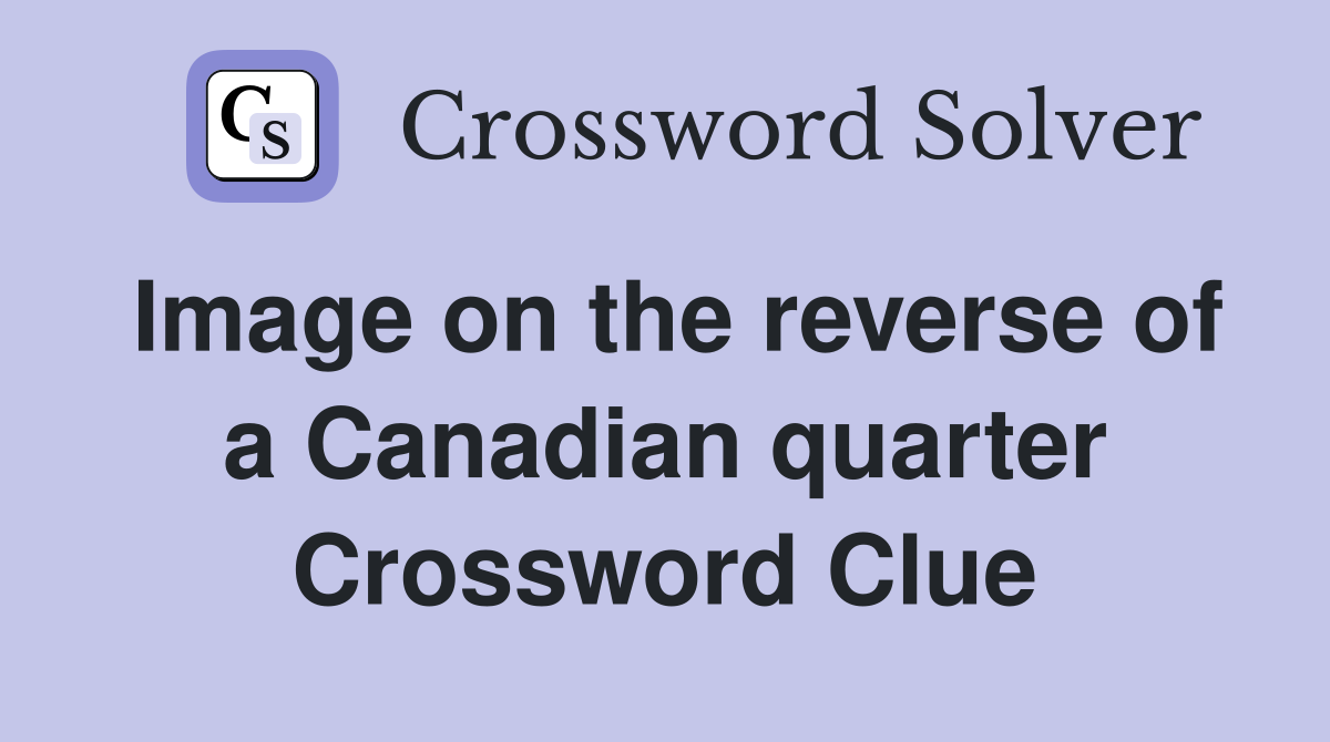 Image on the reverse of a Canadian quarter Crossword Clue